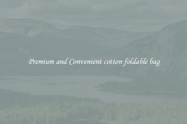Premium and Convenient cotton foldable bag