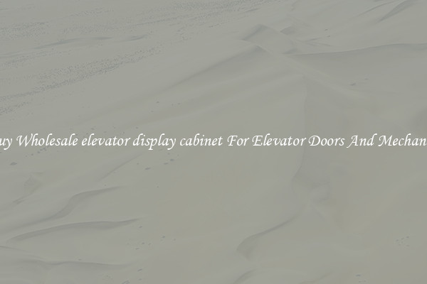 Buy Wholesale elevator display cabinet For Elevator Doors And Mechanics