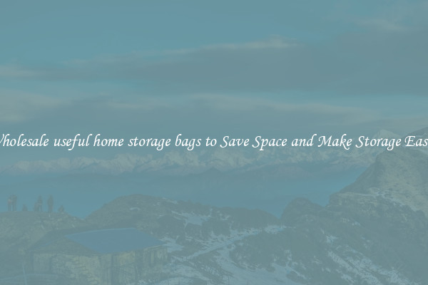 Wholesale useful home storage bags to Save Space and Make Storage Easier