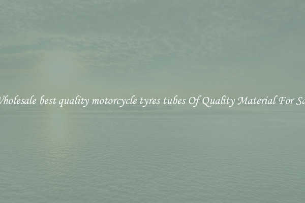 Wholesale best quality motorcycle tyres tubes Of Quality Material For Sale