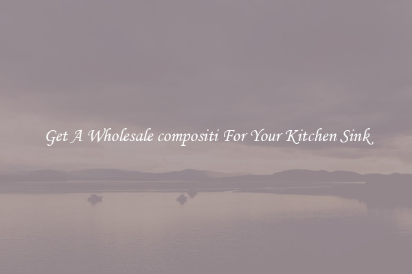 Get A Wholesale compositi For Your Kitchen Sink