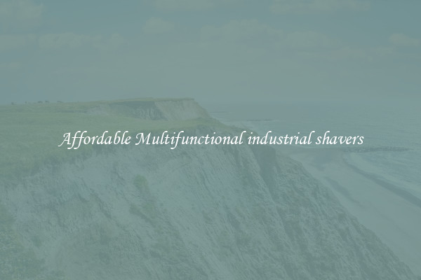 Affordable Multifunctional industrial shavers
