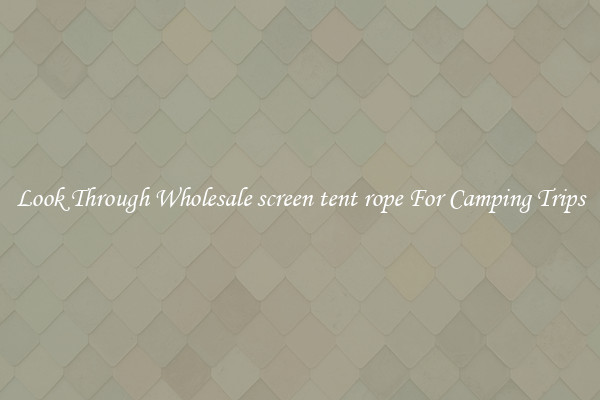 Look Through Wholesale screen tent rope For Camping Trips