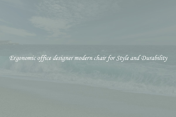 Ergonomic office designer modern chair for Style and Durability