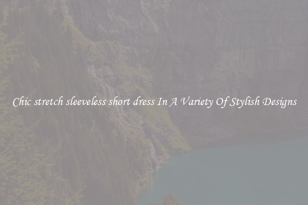 Chic stretch sleeveless short dress In A Variety Of Stylish Designs