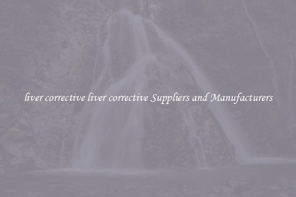 liver corrective liver corrective Suppliers and Manufacturers