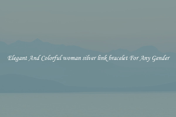 Elegant And Colorful woman silver link bracelet For Any Gender