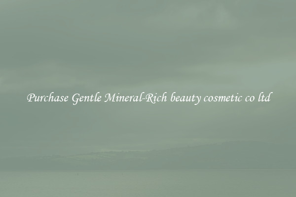 Purchase Gentle Mineral-Rich beauty cosmetic co ltd