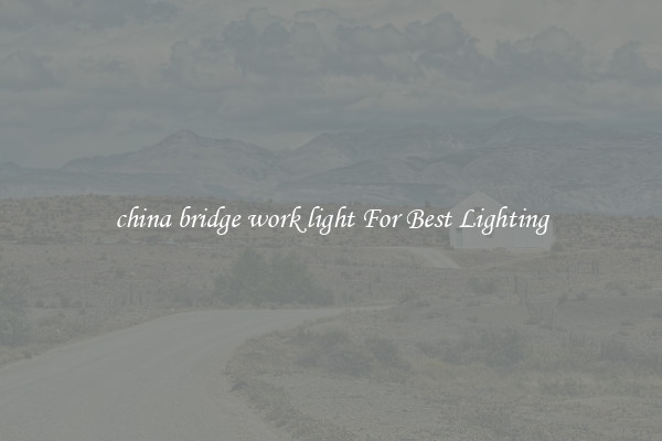 china bridge work light For Best Lighting