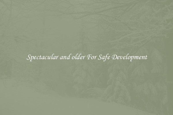 Spectacular and older For Safe Development