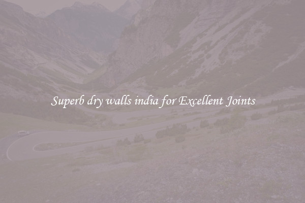 Superb dry walls india for Excellent Joints