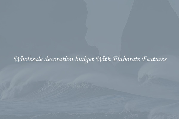 Wholesale decoration budget With Elaborate Features