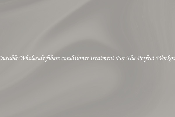 Durable Wholesale fibers conditioner treatment For The Perfect Workout