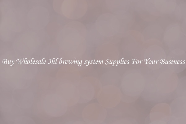 Buy Wholesale 3hl brewing system Supplies For Your Business