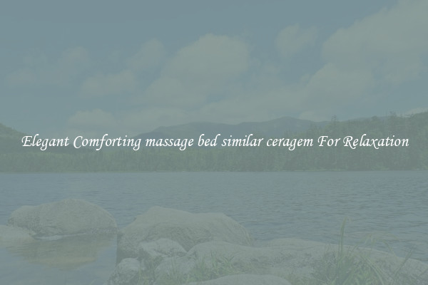 Elegant Comforting massage bed similar ceragem For Relaxation